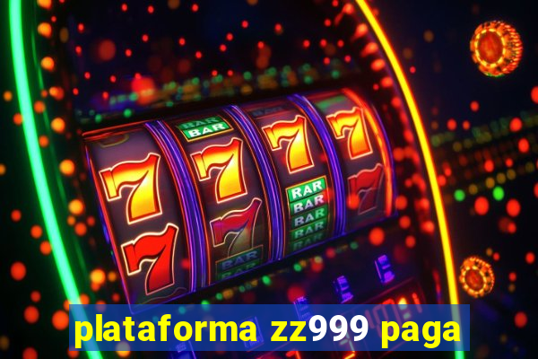 plataforma zz999 paga